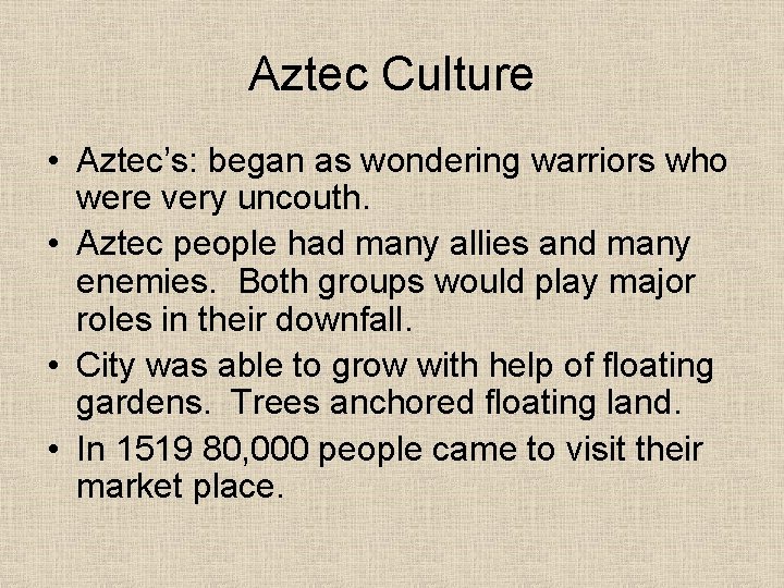 Aztec Culture • Aztec’s: began as wondering warriors who were very uncouth. • Aztec