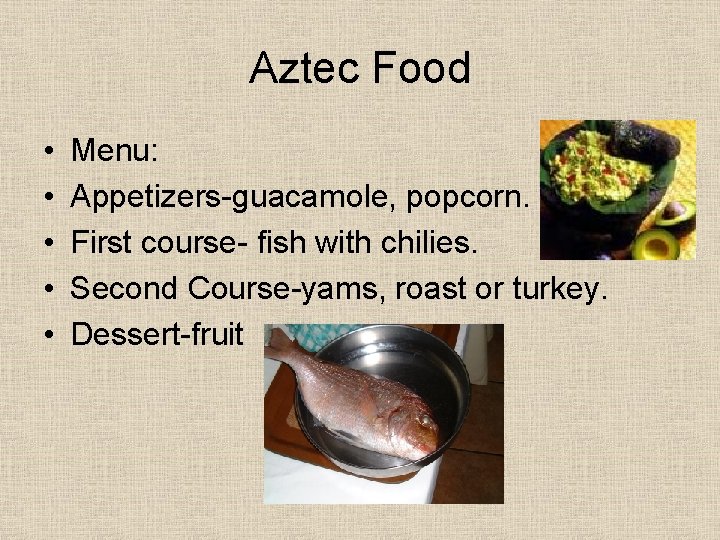 Aztec Food • • • Menu: Appetizers-guacamole, popcorn. First course- fish with chilies. Second