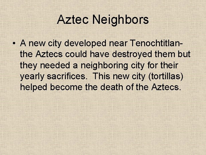 Aztec Neighbors • A new city developed near Tenochtitlanthe Aztecs could have destroyed them