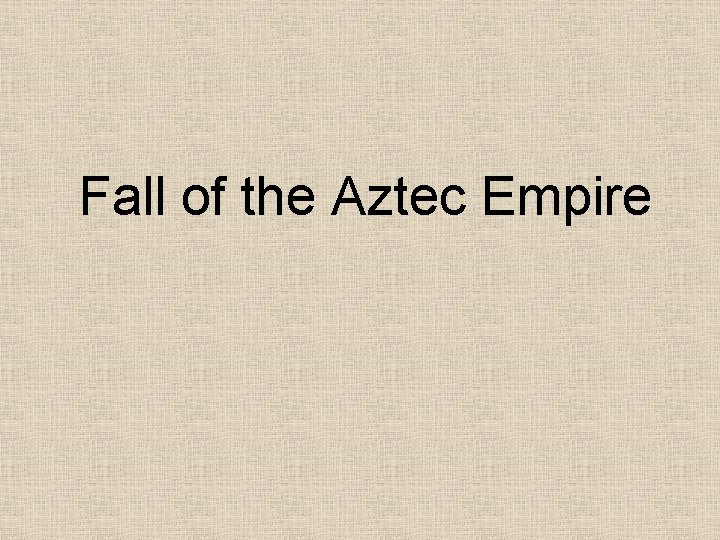 Fall of the Aztec Empire 
