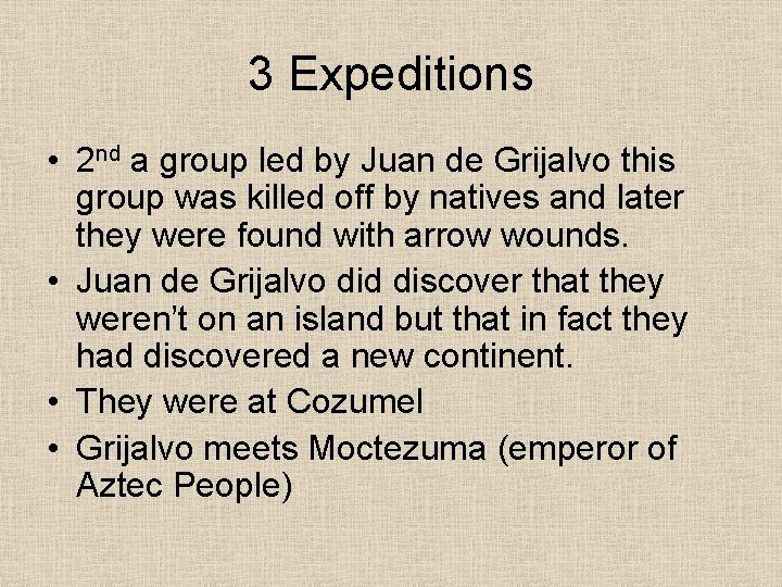 3 Expeditions • 2 nd a group led by Juan de Grijalvo this group