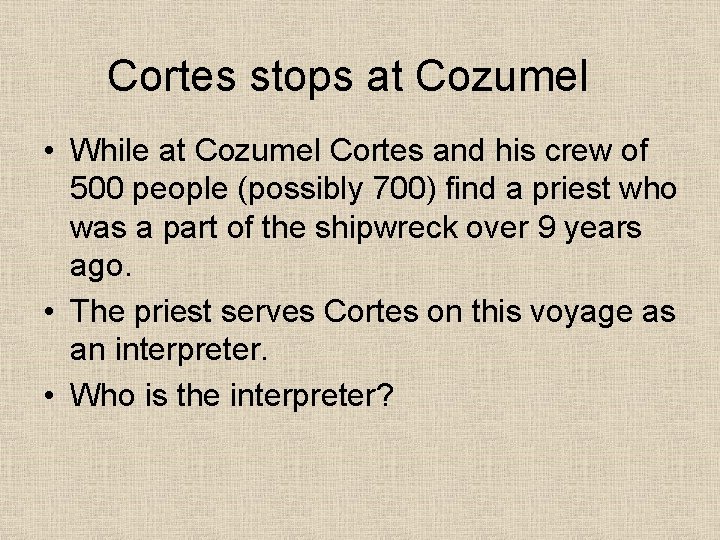 Cortes stops at Cozumel • While at Cozumel Cortes and his crew of 500