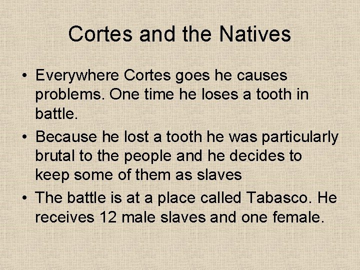Cortes and the Natives • Everywhere Cortes goes he causes problems. One time he