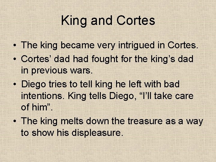 King and Cortes • The king became very intrigued in Cortes. • Cortes’ dad