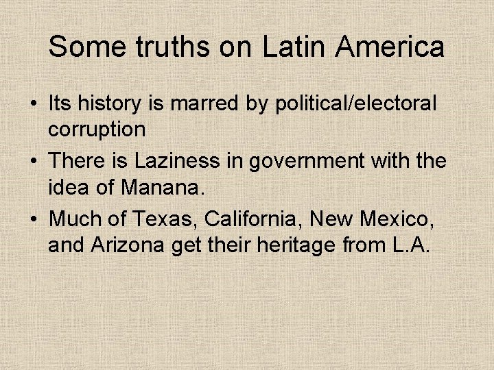 Some truths on Latin America • Its history is marred by political/electoral corruption •