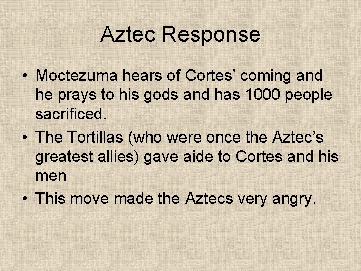 Aztec Response • Moctezuma hears of Cortes’ coming and he prays to his gods