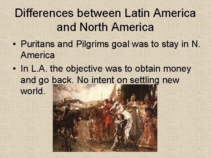 Differences between Latin America and North America • Puritans and Pilgrims goal was to