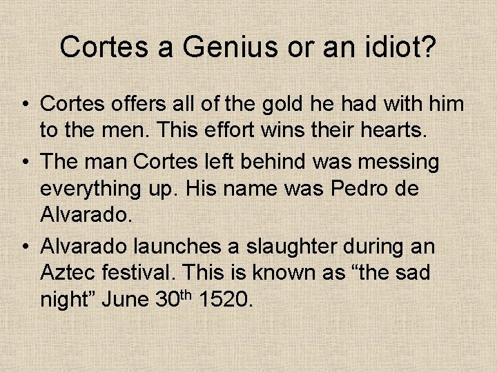 Cortes a Genius or an idiot? • Cortes offers all of the gold he