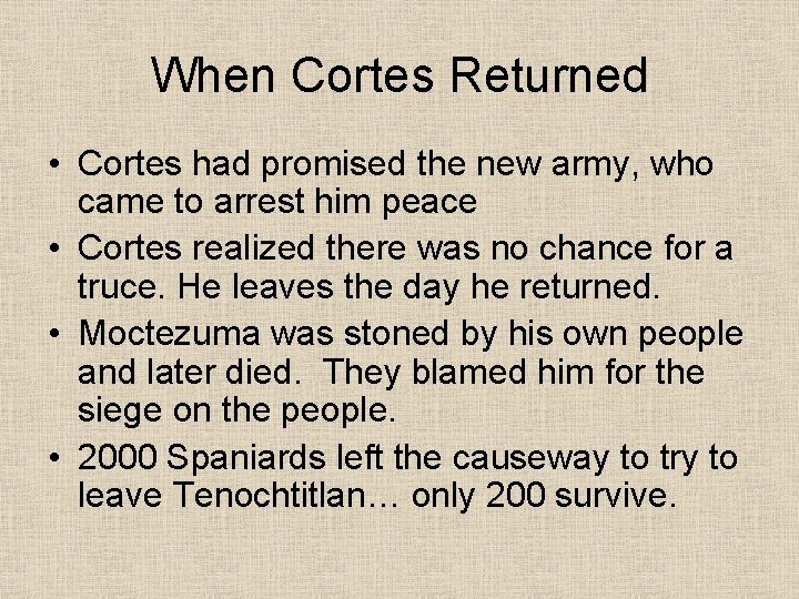 When Cortes Returned • Cortes had promised the new army, who came to arrest