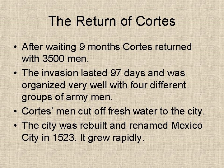 The Return of Cortes • After waiting 9 months Cortes returned with 3500 men.