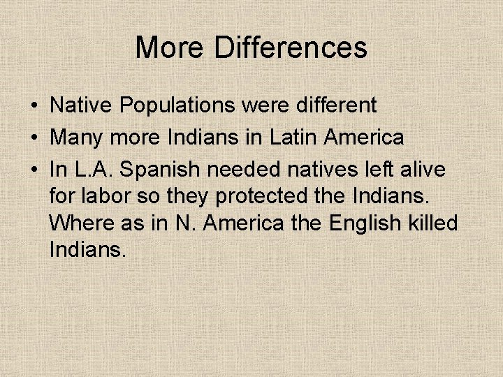 More Differences • Native Populations were different • Many more Indians in Latin America