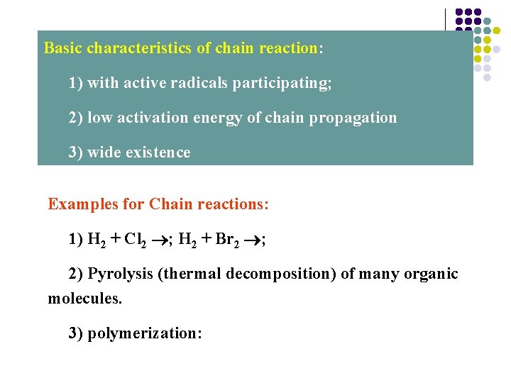 Basic characteristics of chain reaction: 1) with active radicals participating; 2) low activation energy Basic characteristics of chain reaction: 1) with active radicals participating; 2) low activation energy