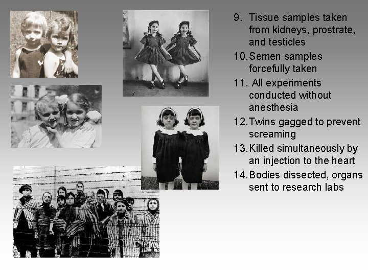 9. Tissue samples taken from kidneys, prostrate, and testicles 10. Semen samples forcefully taken