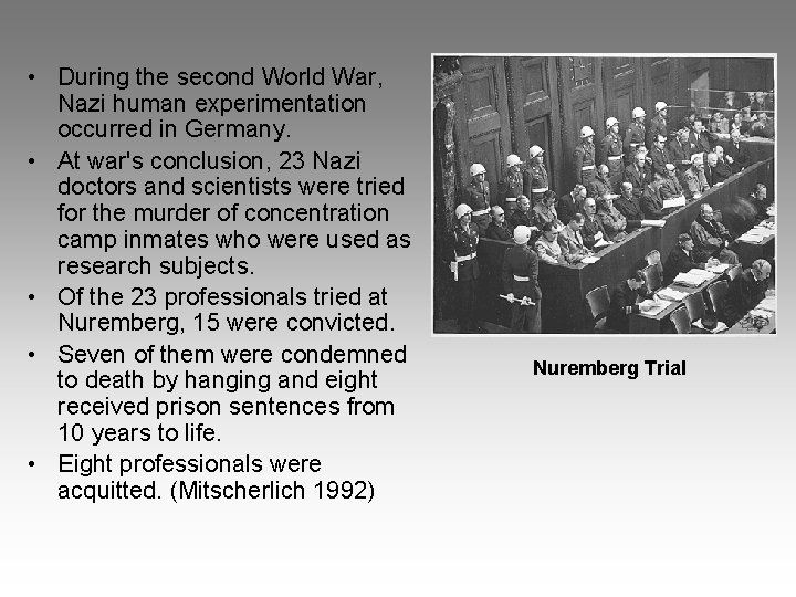  • During the second World War, Nazi human experimentation occurred in Germany. •