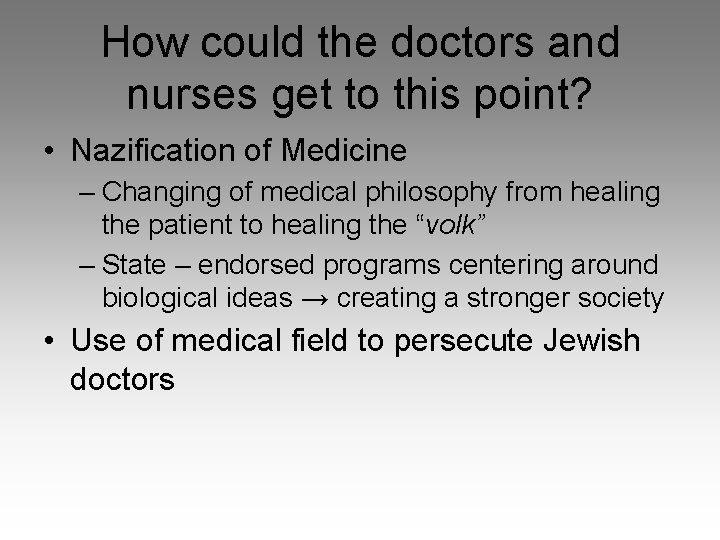 How could the doctors and nurses get to this point? • Nazification of Medicine