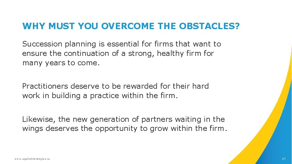 WHY MUST YOU OVERCOME THE OBSTACLES? Succession planning is essential for firms that want