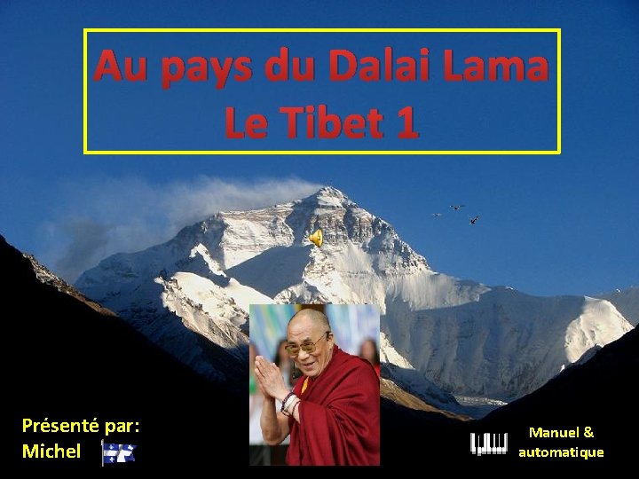Au pays du Dalai Lama Le Tibet 1 Présenté par: Michel Manuel & automatique