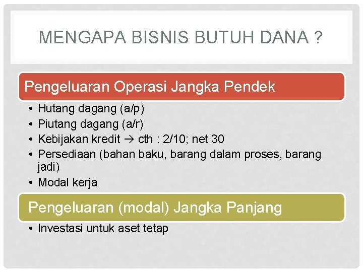 MENGAPA BISNIS BUTUH DANA ? Pengeluaran Operasi Jangka Pendek • • Hutang dagang (a/p)