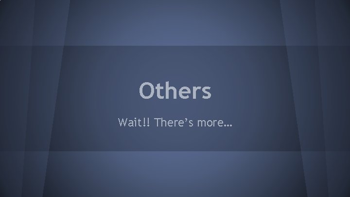 Others Wait!! There’s more… 