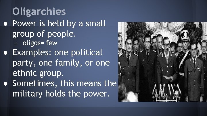 Oligarchies ● Power is held by a small group of people. o oligos= few