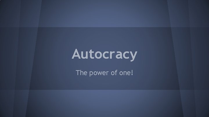 Autocracy The power of one! 