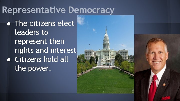 Representative Democracy ● The citizens elect leaders to represent their rights and interests. ●