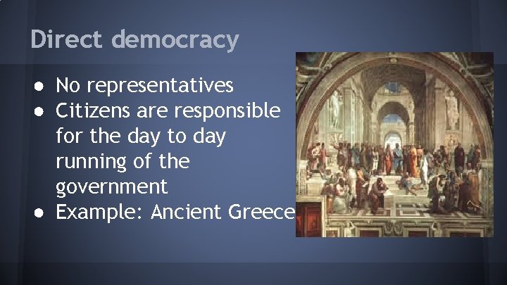 Direct democracy ● No representatives ● Citizens are responsible for the day to day