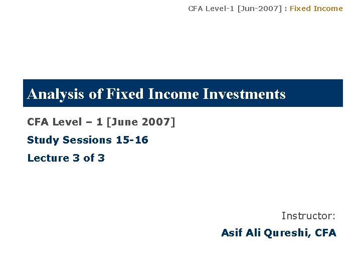 CFA Level-1 [Jun-2007] : Fixed Income Analysis of Fixed Income Investments CFA Level –