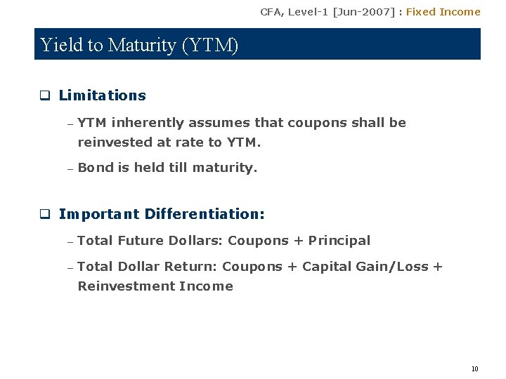 CFA, Level-1 [Jun-2007] : Fixed Income Yield to Maturity (YTM) q Limitations – YTM