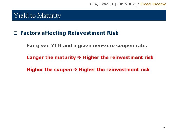 CFA, Level-1 [Jun-2007] : Fixed Income Yield to Maturity q Factors affecting Reinvestment Risk