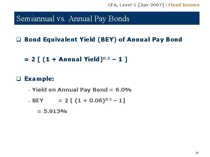 CFA, Level-1 [Jun-2007] : Fixed Income Semiannual vs. Annual Pay Bonds q Bond Equivalent