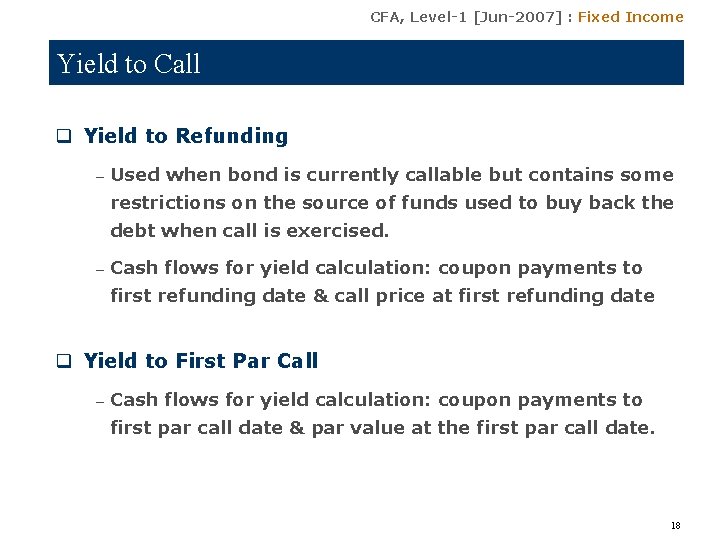 CFA, Level-1 [Jun-2007] : Fixed Income Yield to Call q Yield to Refunding –