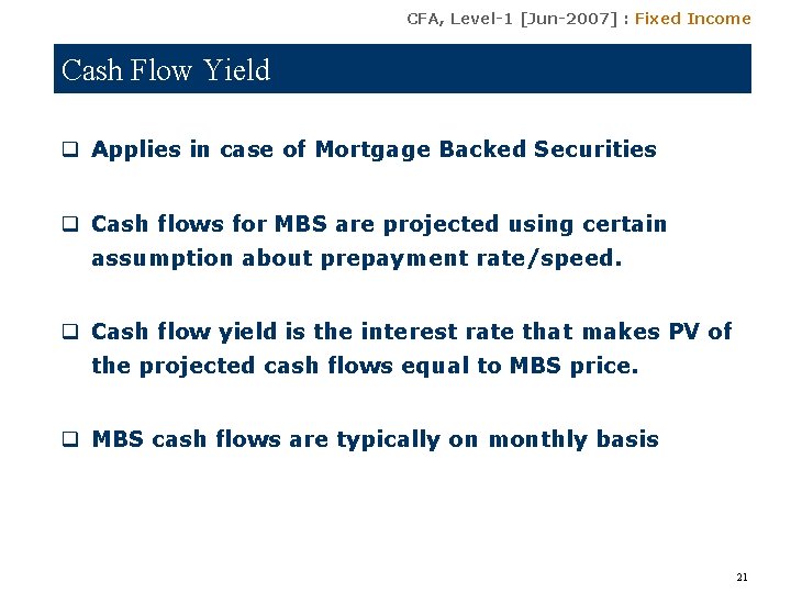 CFA, Level-1 [Jun-2007] : Fixed Income Cash Flow Yield q Applies in case of