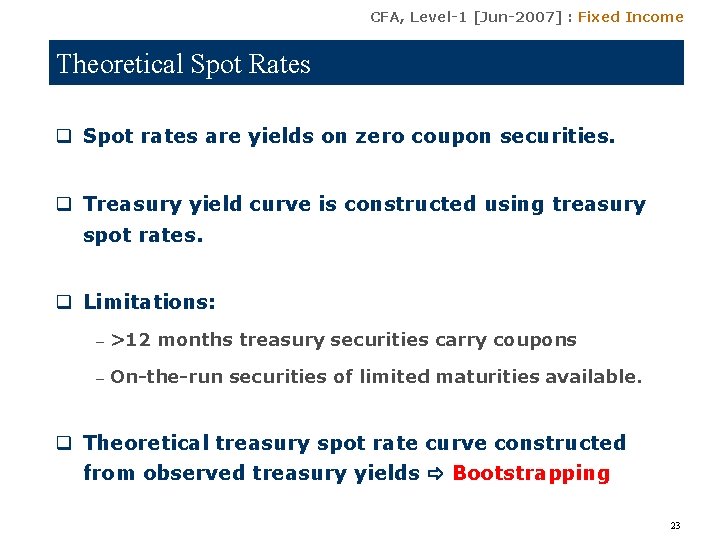 CFA, Level-1 [Jun-2007] : Fixed Income Theoretical Spot Rates q Spot rates are yields