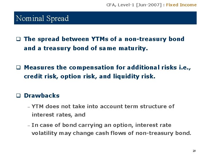 CFA, Level-1 [Jun-2007] : Fixed Income Nominal Spread q The spread between YTMs of