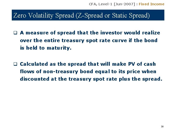 CFA, Level-1 [Jun-2007] : Fixed Income Zero Volatility Spread (Z-Spread or Static Spread) q