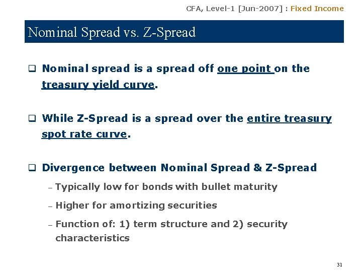 CFA, Level-1 [Jun-2007] : Fixed Income Nominal Spread vs. Z-Spread q Nominal spread is