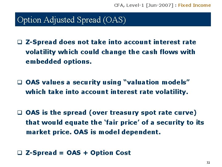 CFA, Level-1 [Jun-2007] : Fixed Income Option Adjusted Spread (OAS) q Z-Spread does not