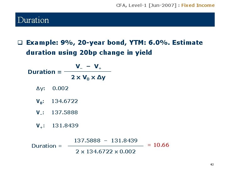 CFA, Level-1 [Jun-2007] : Fixed Income Duration q Example: 9%, 20 -year bond, YTM: