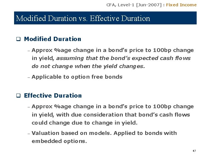 CFA, Level-1 [Jun-2007] : Fixed Income Modified Duration vs. Effective Duration q Modified Duration