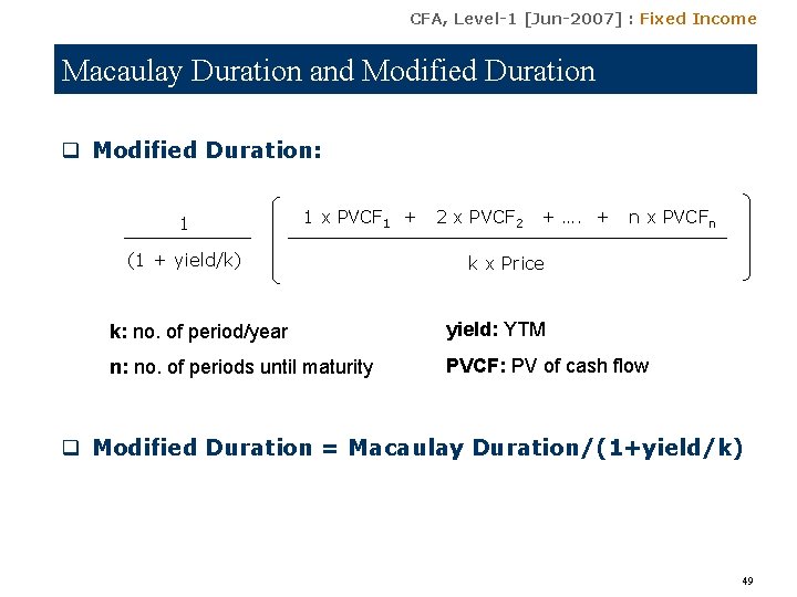 CFA, Level-1 [Jun-2007] : Fixed Income Macaulay Duration and Modified Duration q Modified Duration: