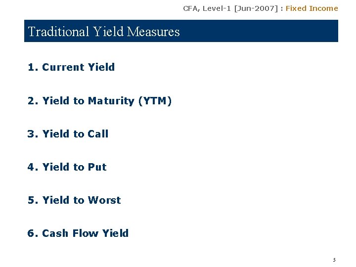 CFA, Level-1 [Jun-2007] : Fixed Income Traditional Yield Measures 1. Current Yield 2. Yield