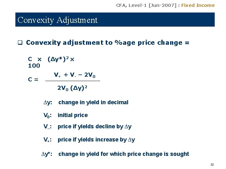 CFA, Level-1 [Jun-2007] : Fixed Income Convexity Adjustment q Convexity adjustment to %age price