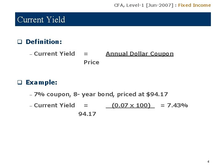 CFA, Level-1 [Jun-2007] : Fixed Income Current Yield q Definition: – Current Yield =