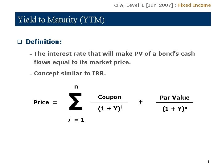 CFA, Level-1 [Jun-2007] : Fixed Income Yield to Maturity (YTM) q Definition: – The