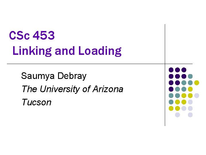 CSc 453 Linking and Loading Saumya Debray The University of Arizona Tucson 