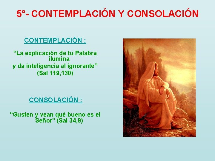 5°- CONTEMPLACIÓN Y CONSOLACIÓN CONTEMPLACIÓN : “La explicación de tu Palabra ilumina y da