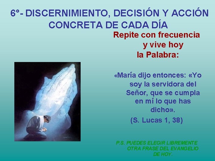 6°- DISCERNIMIENTO, DECISIÓN Y ACCIÓN CONCRETA DE CADA DÍA Repite con frecuencia y vive