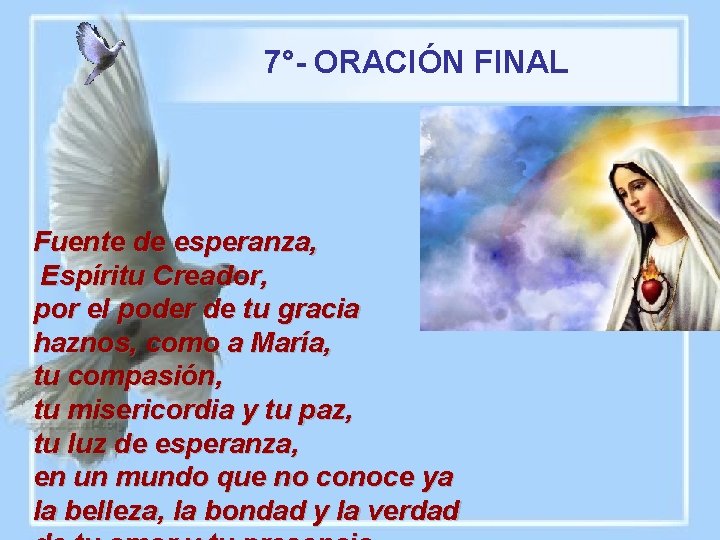 7°- ORACIÓN FINAL Fuente de esperanza, Espíritu Creador, por el poder de tu gracia