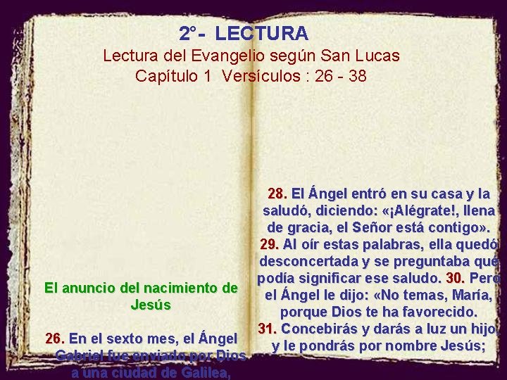 2°- LECTURA Lectura del Evangelio según San Lucas Capítulo 1 Versículos : 26 -